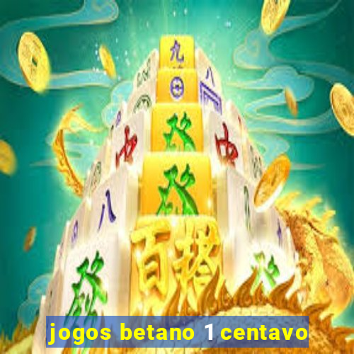 jogos betano 1 centavo